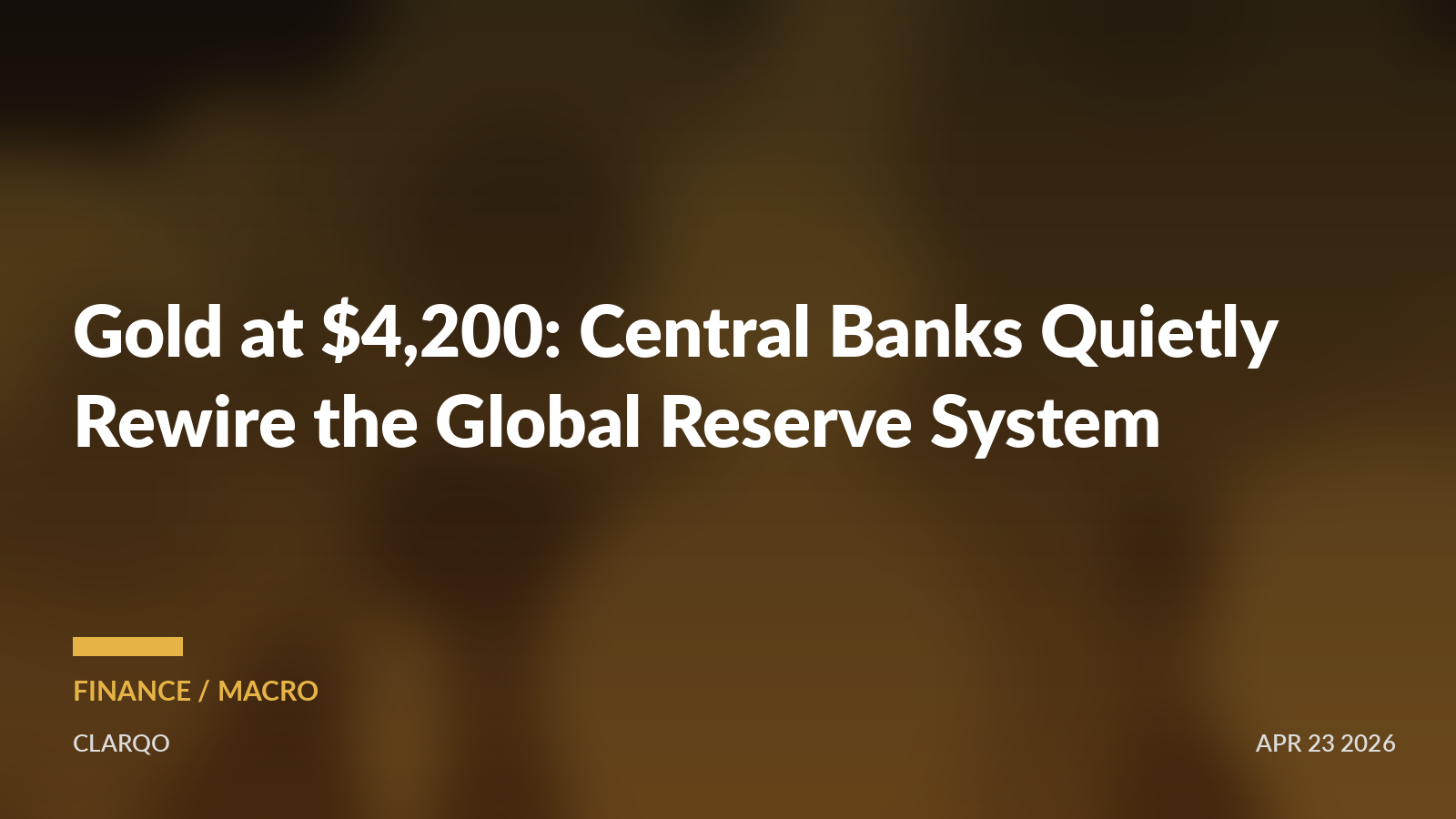 Gold at $4,200: Central Banks Are Quietly Rewiring the Global Reserve System