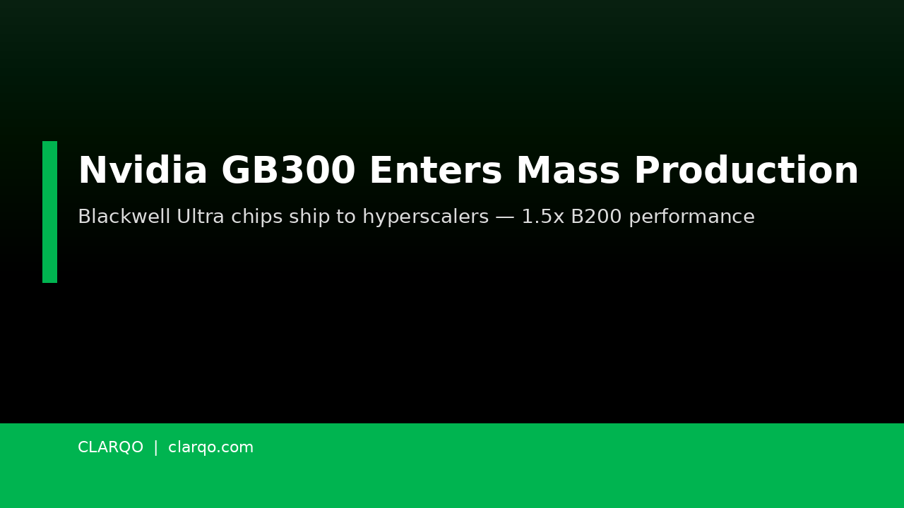 Nvidia's GB300 Blackwell Ultra Enters Mass Production, Ships to Hyperscalers