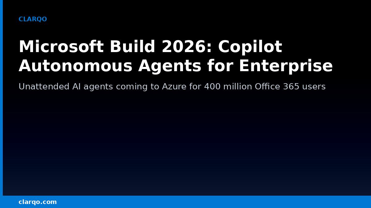 Microsoft Build 2026: Copilot Autonomous Agents to Run Unattended Across Azure