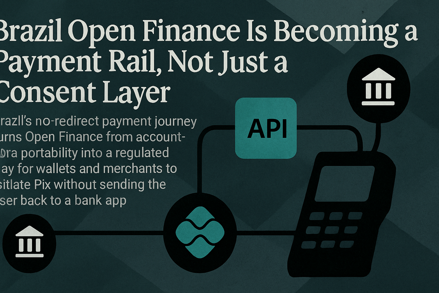 Brazil Open Finance Is Becoming a Payment Rail, Not Just a Consent Layer